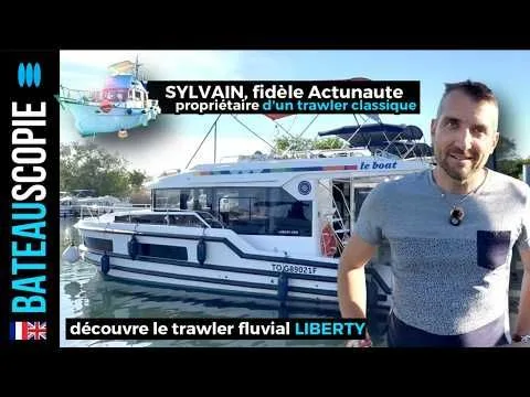 Sylvain, Actunaute fidèle et propriétaire de trawler de 1981 découvre le Liberty de Le Boat